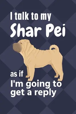 Ich spreche mit meinem Shar Pei, als ob ich eine Antwort bekommen würde: Für Shar Pei-Welpen-Fans - I talk to my Shar Pei as if I'm going to get a reply: For Shar Pei Puppy Fans
