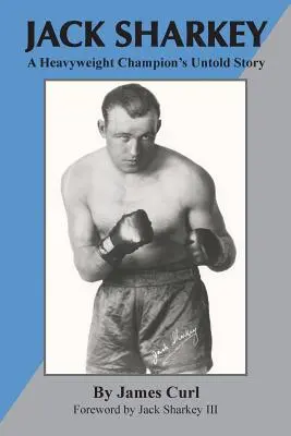 Jack Sharkey: Die unerzählte Geschichte eines Schwergewichts-Champions - Jack Sharkey: A Heavyweight Champion's Untold Story