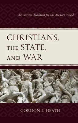 Christen, der Staat und der Krieg: Eine alte Tradition für die moderne Welt - Christians, the State, and War: An Ancient Tradition for the Modern World