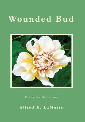 Verwundete Knospe: Gedichte für die Meditation - Wounded Bud: Poems for Meditation