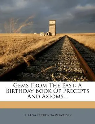 Gems From The East: Ein Geburtstagsbuch der Gebote und Axiome... - Gems From The East: A Birthday Book Of Precepts And Axioms...