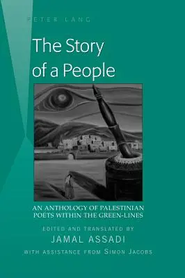 Die Geschichte eines Volkes: Eine Anthologie palästinensischer Dichter innerhalb der Grünen Linien - herausgegeben und übersetzt von Jamal Assadi - mit Unterstützung von - The Story of a People: An Anthology of Palestinian Poets within the Green-Lines- Edited and translated by Jamal Assadi- With Assistance from