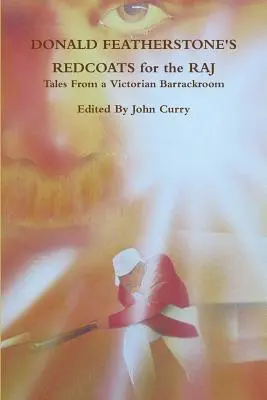 Donald Featherstone's Redcoats for the Raj - Geschichten aus einer viktorianischen Kaserne - Donald Featherstone's Redcoats for the Raj Tales from a Victorian Barrackroom