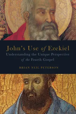 Johannes' Verwendung von Hesekiel: Zum Verständnis der einzigartigen Perspektive des vierten Evangeliums - John's Use of Ezekiel: Understanding the Unique Perspective of the Fourth Gospel