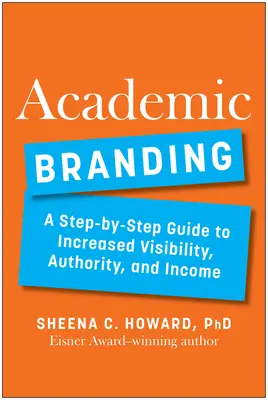 Akademisches Branding: Ein schrittweiser Leitfaden für mehr Sichtbarkeit, Autorität und Einkommen - Academic Branding: A Step-By-Step Guide to Increased Visibility, Authority, and Income