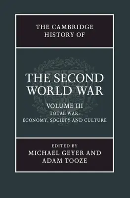 The Cambridge History of the Second World War, Band 3: Totaler Krieg: Wirtschaft, Gesellschaft und Kultur - The Cambridge History of the Second World War, Volume 3: Total War: Economy, Society and Culture