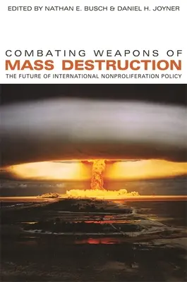 Die Bekämpfung von Massenvernichtungswaffen: Die Zukunft der internationalen Nichtverbreitungspolitik - Combating Weapons of Mass Destruction: The Future of International Nonproliferation Policy