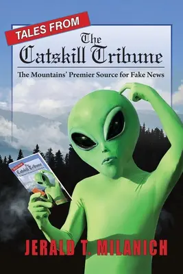 Geschichten aus der Catskill Tribune: Die wichtigste Quelle für Fake News in den Bergen - Tales from the Catskill Tribune: The Mountains' Premier Source for Fake News