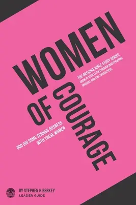 Frauen mit Courage: Gott hat es mit diesen Frauen ernst gemeint - Leitfaden für Leiter - Women of Courage: God did some serious business with these women - Leader Guide