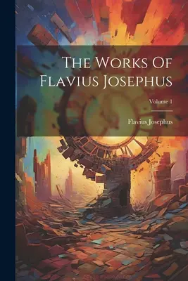 Die Werke des Flavius Josephus; Band 1 - The Works Of Flavius Josephus; Volume 1