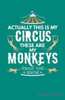 Eigentlich ist das mein Zirkus Das sind meine Affen Genieße die Show Noten - Actually This Is My Circus These Are My Monkeys Enjoy the Show Sheet Music