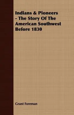 Indianer und Pioniere - Die Geschichte des amerikanischen Südwestens vor 1830 - Indians & Pioneers - The Story Of The American Southwest Before 1830