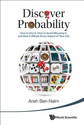 Entdecken Sie die Wahrscheinlichkeit: Wie man sie nutzt, wie man sie nicht missbraucht und wie sie jeden Aspekt Ihres Lebens beeinflusst - Discover Probability: How to Use It, How to Avoid Misusing It, and How It Affects Every Aspect of Your Life