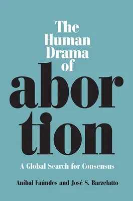 Das menschliche Drama des Schwangerschaftsabbruchs: Eine globale Suche nach einem Konsens - The Human Drama of Abortion: A Global Search for Consensus