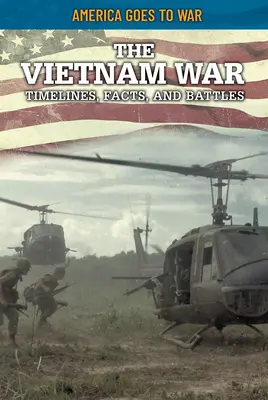 Der Vietnamkrieg: Zeitlinien, Fakten und Schlachten - The Vietnam War: Timelines, Facts, and Battles