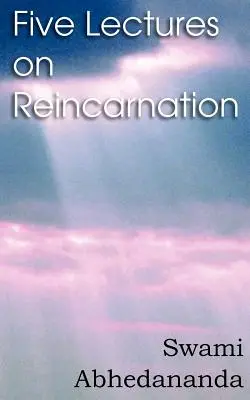 Fünf Vorlesungen über Reinkarnation - Vedanta Philosophie - Five Lectures on Reincarnation - Vedanta Philosophy