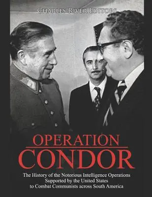 Operation Condor: Die Geschichte der berüchtigten Geheimdienstoperationen, die von den Vereinigten Staaten zur Bekämpfung der Kommunisten im Süden unterstützt wurden - Operation Condor: The History of the Notorious Intelligence Operations Supported by the United States to Combat Communists across South
