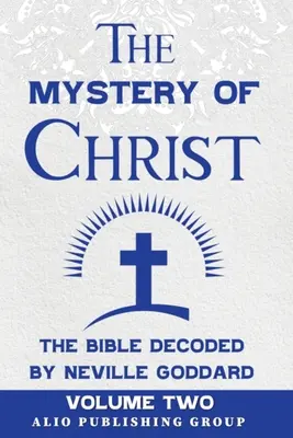 Das Mysterium Christi - die Bibel entschlüsselt von Neville Goddard: Band Zwei - The Mystery of Christ the Bible Decoded by Neville Goddard: Volume Two