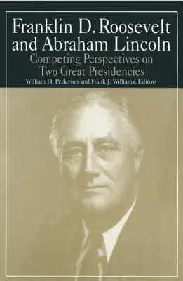 Franklin D. Roosevelt und Abraham Lincoln: Konkurrierende Perspektiven auf zwei große Präsidentschaften - Franklin D.Roosevelt and Abraham Lincoln: Competing Perspectives on Two Great Presidencies