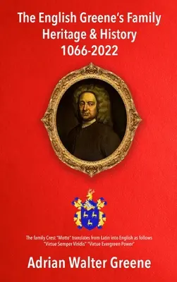 Das Erbe und die Geschichte der englischen Familie Greene 1066-2022 - The English Greene's Family Heritage and History 1066-2022
