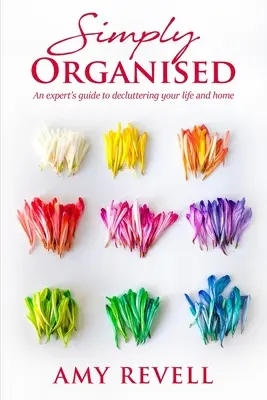 Einfach organisiert: Der Leitfaden eines Experten für die Entrümpelung Ihres Lebens und Ihrer Wohnung - Simply Organised: An Expert's Guide to Decluttering Your Life and Home