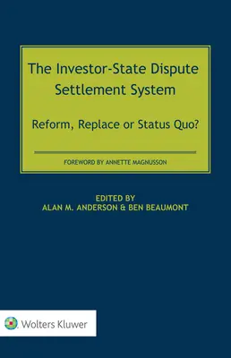Das System zur Beilegung von Investor-Staat-Streitigkeiten: Reform, Ersetzung oder Status Quo? - The Investor-State Dispute Settlement System: Reform, Replace or Status Quo?