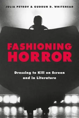 Die Mode des Grauens: Dressing to Kill auf der Leinwand und in der Literatur - Fashioning Horror: Dressing to Kill on Screen and in Literature