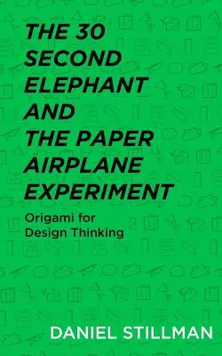 Der 30-Sekunden-Elefant und das Papierflugzeug-Experiment: Origami für Design Thinking - The 30 Second Elephant and the Paper Airplane Experiment: Origami for Design Thinking