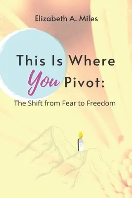 Das ist der Punkt, an dem Sie umschwenken: Der Wechsel von der Angst zur Freiheit - This is Where You Pivot: The Shift From Fear to Freedom