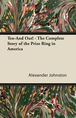 Zehn und raus! - Die vollständige Geschichte des Preisrings in Amerika - Ten-And Out! - The Complete Story of the Prize Ring in America