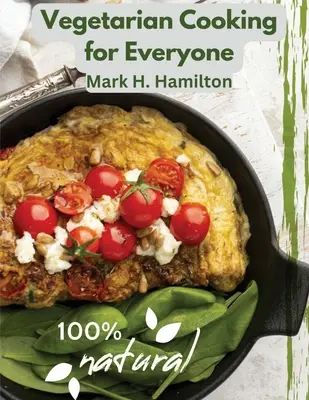 Vegetarisch kochen für alle: Ein frischer Leitfaden für gutes Essen - Vegetarian Cooking for Everyone: A Fresh Guide to Eating Well