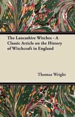 Die Hexen von Lancashire - Ein klassischer Artikel über die Geschichte des Hexenwahns in England - The Lancashire Witches - A Classic Article on the History of Witchcraft in England