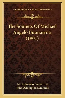 Die Sonette des Michael Angelo Buonarroti (1901) - The Sonnets Of Michael Angelo Buonarroti (1901)