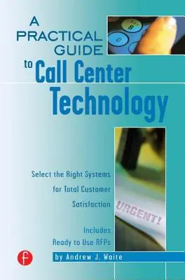 Ein praktischer Leitfaden für Call Center-Technologie: Wählen Sie die richtigen Systeme für absolute Kundenzufriedenheit - A Practical Guide to Call Center Technology: Select the Right Systems for Total Customer Satisfaction