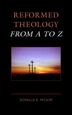 Reformierte Theologie von A bis Z - Reformed Theology from A to Z