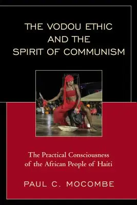 Die Vodou-Ethik und der Geist des Kommunismus: Das praktische Bewusstsein des afrikanischen Volkes von Haiti - The Vodou Ethic and the Spirit of Communism: The Practical Consciousness of the African People of Haiti