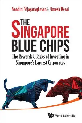 Singapur Blue Chips, Die: Die Vorteile und Risiken von Investitionen in Singapurs größte Unternehmen - Singapore Blue Chips, The: The Rewards & Risks of Investing in Singapore's Largest Corporates