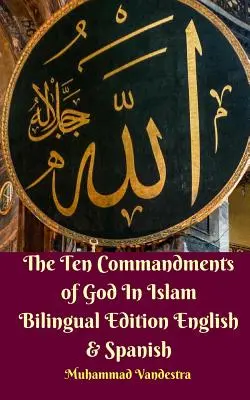 Die Zehn Gebote Gottes im Islam Zweisprachige Ausgabe Englisch und Spanisch - The Ten Commandments of God In Islam Bilingual Edition English and Spanish