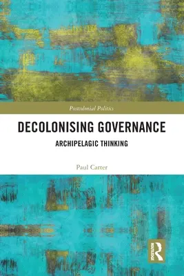 Entkolonialisierung des Regierens: Archipelhaftes Denken - Decolonising Governance: Archipelagic Thinking