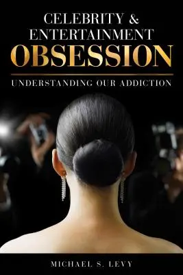 Besessenheit von Prominenten und Unterhaltung: Unsere Sucht verstehen - Celebrity and Entertainment Obsession: Understanding Our Addiction
