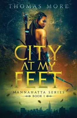 Die Stadt zu meinen Füßen: Mannahatta-Reihe Buch 1 - City At My Feet: Mannahatta Series Book 1