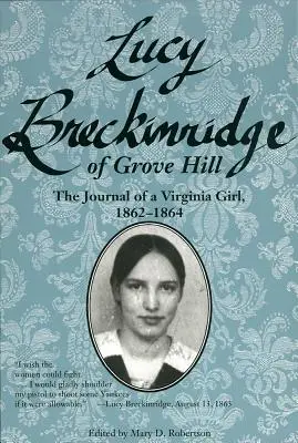 Lucy Breckinridge von Grove Hill: Das Tagebuch eines Mädchens aus Virginia, 1862-1864 - Lucy Breckinridge of Grove Hill: The Journal of a Virginia Girl, 1862-1864