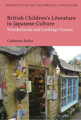 Britische Kinderliteratur in der japanischen Kultur: Wunderländer und Spiegelgläser - British Children's Literature in Japanese Culture: Wonderlands and Looking-Glasses