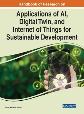 Handbuch der Forschung zu Anwendungen von KI, digitalem Zwilling und dem Internet der Dinge für nachhaltige Entwicklung - Handbook of Research on Applications of AI, Digital Twin, and Internet of Things for Sustainable Development