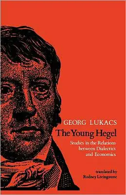 Der junge Hegel: Studien zu den Beziehungen zwischen Dialektik und Ökonomie - The Young Hegel: Studies in the Relations between Dialectics and Economics