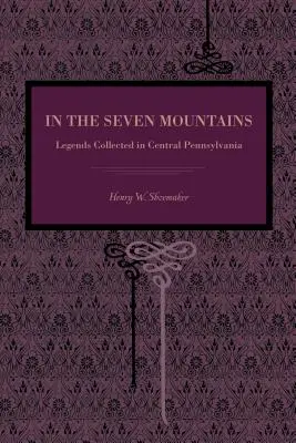 In den Sieben Bergen: Gesammelte Legenden aus Zentral-Pennsylvania - In the Seven Mountains: Legends Collected in Central Pennsylvania