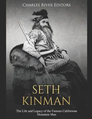 Seth Kinman: Das Leben und Vermächtnis des berühmten kalifornischen Bergmannes - Seth Kinman: The Life and Legacy of the Famous Californian Mountain Man