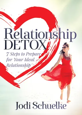 Beziehungs-Detox: 7 Schritte zur Vorbereitung auf Ihre ideale Beziehung - Relationship Detox: 7 Steps to Prepare for Your Ideal Relationship