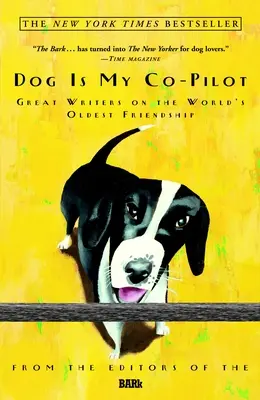 Der Hund ist mein Kopilot: Große Schriftsteller über die älteste Freundschaft der Welt - Dog Is My Co-Pilot: Great Writers on the World's Oldest Friendship