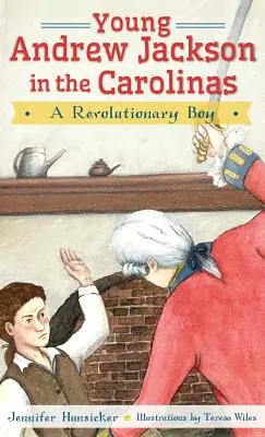 Der junge Andrew Jackson in den Carolinas: Ein revolutionärer Junge - Young Andrew Jackson in the Carolinas: A Revolutionary Boy